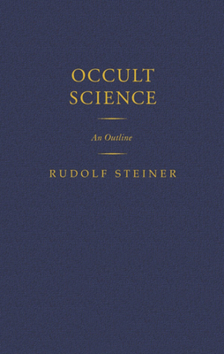 Occult Science: An Outline (Cw 13) by Rudolf Steiner