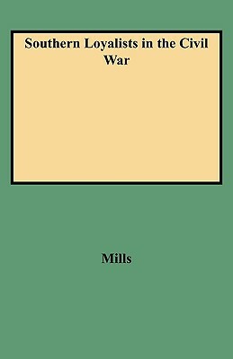 Southern Loyalists in the Civil War by K. Mills, Gary B. Mills