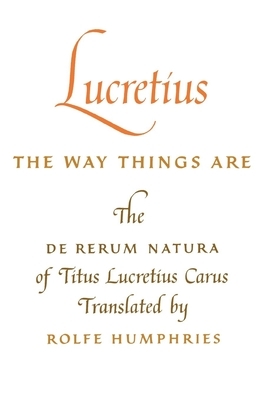 Lucretius: The Way Things Are: The de Rerum Natura of Titus Lucretius Carus by Lucretius