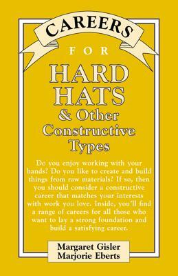 Careers for Hard Hats & Other Constructive Types by Marjorie Eberts, Margaret Gisler