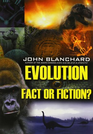 Evolution: Fact or Fiction? by John Blanchard