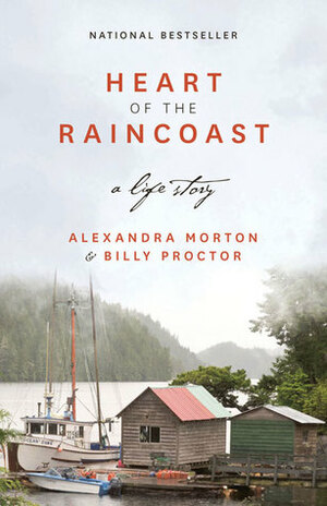 Heart of the Raincoast: A Life Story by Alexandra Morton, Billy Proctor