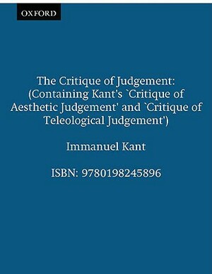 The Critique of Judgement: (containing Kant's "critique of Aesthetic Judgement" and "critique of Teleological Judgement") by Immanuel Kant