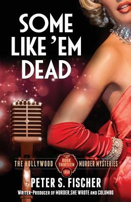 Some Like Em Dead by Peter S. Fischer