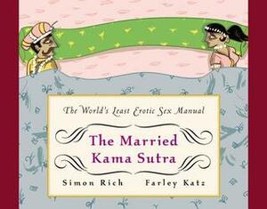 The Married Kama Sutra: The World's Least Erotic Sex Manual by Simon Rich, Farley Katz