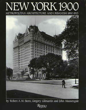 New York 1900: Metropolitan Architecture and Urbanism 1890-1915 by Robert A.M. Stern, Gregory F. Gilmartin, John M. Massengale