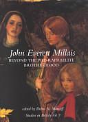 John Everett Millais: Beyond the Pre-Raphaelite Brotherhood by Debra N. Mancoff