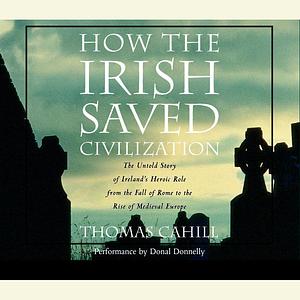 How the Irish Saved Civilization by Thomas Cahill