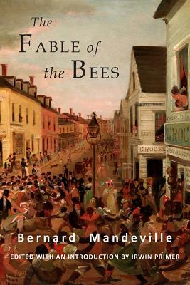 The Fable of the Bees: Or Private Vices, Publick Benefits: Abridged Edition by Bernard Mandeville