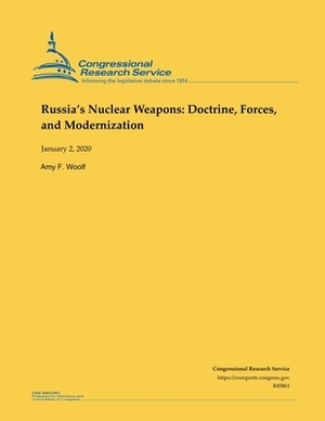 Russia's Nuclear Weapons: Doctrine, Forces and Modernization by Amy F. Woolf