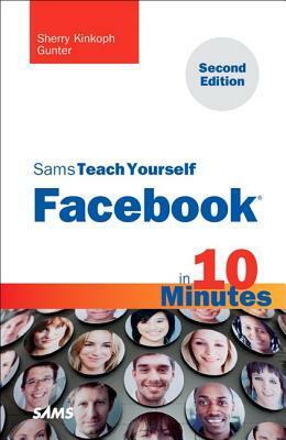 Sams Teach Yourself Facebook in 10 Minutes by Sherry Willard Kinkoph Gunter