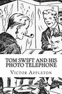 Tom Swift and His Photo Telephone by Victor Appleton