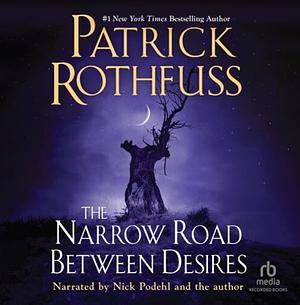 The Narrow Road Between Desires  by Patrick Rothfuss