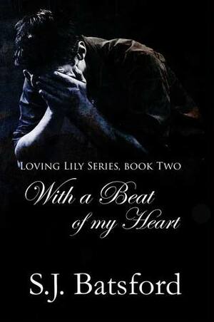 With A Beat of My Heart (Loving Lily Series #2) by S.J. Batsford