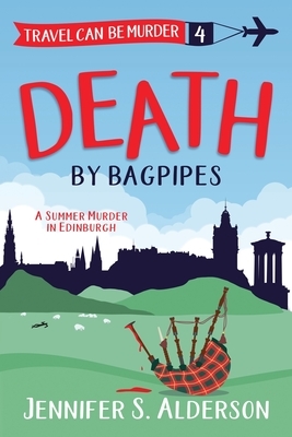 Death by Bagpipes: A Summer Murder in Edinburgh by Jennifer S. Alderson