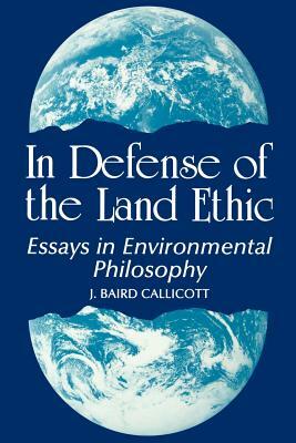 In Defense of the Land Ethic by J. Baird Callicott