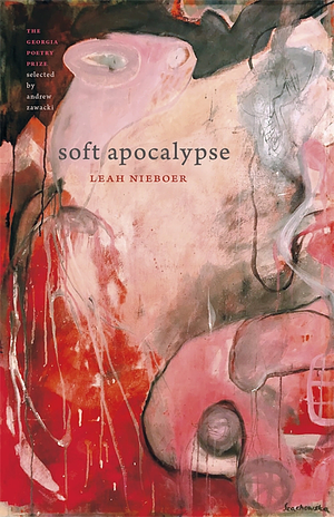 Soft Apocalypse by Leah Nieboer