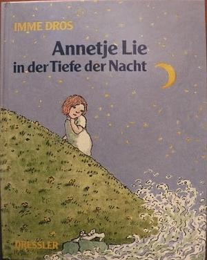 Annetje Lie in der Tiefe der Nacht by Imme Dros