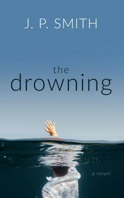 The Drowning by J. P. Smith
