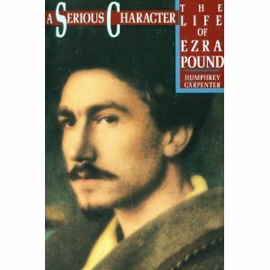 A Serious Character: The Life of Ezra Pound by Humphrey Carpenter
