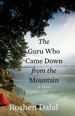 The Guru Who Came Down from the Mountain by Roshen Dalal