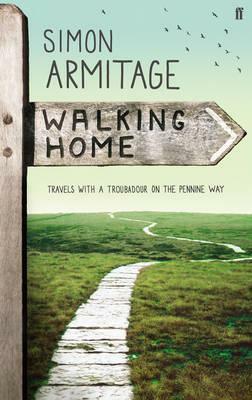 Walking Home: Travels with a Troubadour on the Pennine Way by Simon Armitage