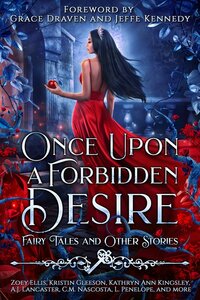 Once Upon a Forbidden Desire: Fairy Tales and Other Stories by H.R. Moore, Kristin Gleeson, A.J. Lancaster, Jennie Lynn Roberts, Lisette Marshall, Grace Draven, Erin Grey, Maria Vale, Jaycee Jarvis, Mimi B. Rose, S.L. Prater, Vela Roth, C.M. Nascosta, Dani Morrison, Colleen Cowley, Zoey Ellis, L. Penelope, Jeffe Kennedy, November Dawn, Elsie Winters, Trish Heinrich, Erin Vere, Kathryn Ann Kingsley