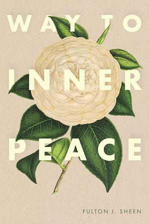 Way to Inner Peace by Fulton J. Sheen