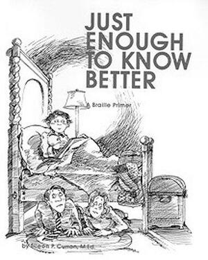 Just Enough to Know Better: A Braille Primer by Eileen Curran