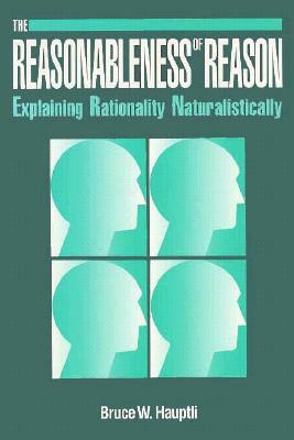 Reasonableness of Reason: Explaining Rationality Naturalistically by John Passmore