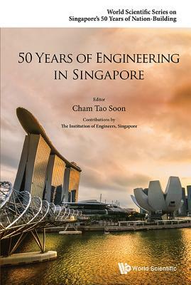 50 Years of Engineering in Singapore by 