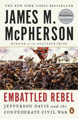 Embattled Rebel: Jefferson Davis and the Confederate Civil War by James M. McPherson