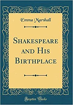 Shakespeare and his birthplace by Emma Marshall