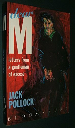 Dear M: Letters from a Gentleman of Excess by Jack Pollock