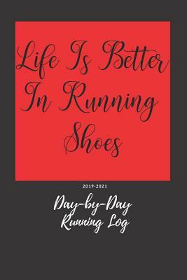 Life Is Better in Running Shoes: Day-By-Day Running Log 2019-2021 by Everyday Journal