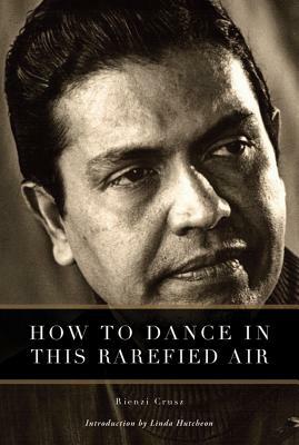 How to Dance in This Rarefied Air by Rienzi Crusz