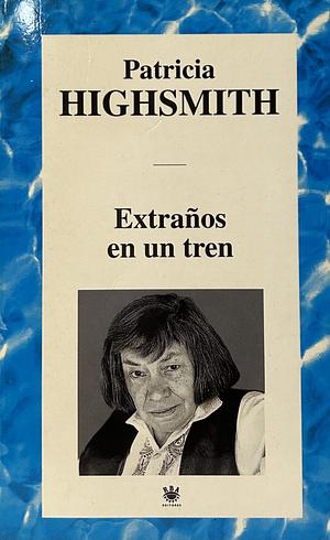 Extraños en un tren by Patricia Highsmith