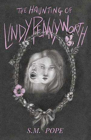 The Haunting of Lindy Pennyworth by S.M. Pope
