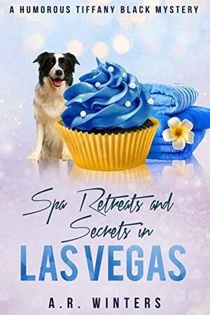 Spa Retreats and Secrets in Las Vegas by A.R. Winters