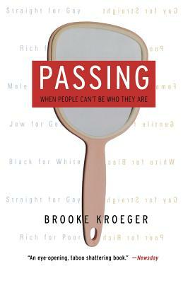Passing: When People Can't Be Who They Are by Brooke Kroeger