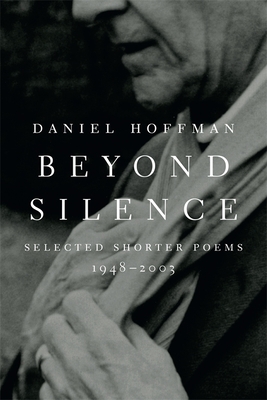 Beyond Silence: Selected Shorter Poems, 1948-2003 by Daniel Hoffman