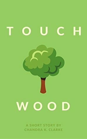 Touch Wood: A Short Story by Chandra Clarke