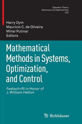 Mathematical Methods in Systems, Optimization, and Control: Festschrift in Honor of J. William Helton by 