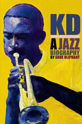 Kd: a Jazz Biography by Dave Oliphant