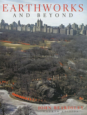 Earthworks and Beyond: Contemporary Art in the Landscape by John Beardsley