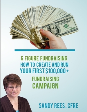 6 Figure Fundraising by Sandy Rees