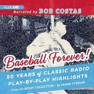 Baseball Forever!: 50 Years of Classic Radio Play-by-Play Highlights from The Miley Collection by Bob Costas, Jason Turbow, Jason Turbow
