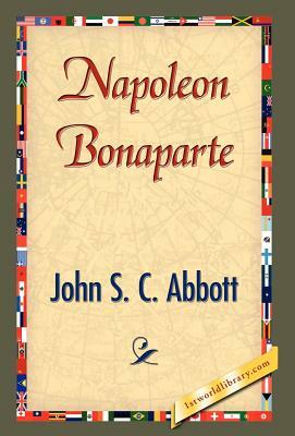 Napoleon Bonaparte by John Stevens Cabot Abbott