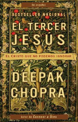 El Tercer Jesús: El Cristo Que No Podemos Ignorar by Deepak Chopra