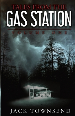 Tales from the Gas Station: Volume One by Jack Townsend